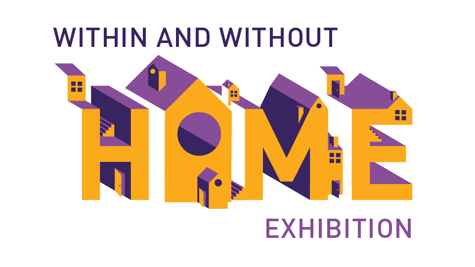 Text reading 'Within and Without Home Exhibition', the word 'Home' is a yellow and purple font made of illustrated houses.