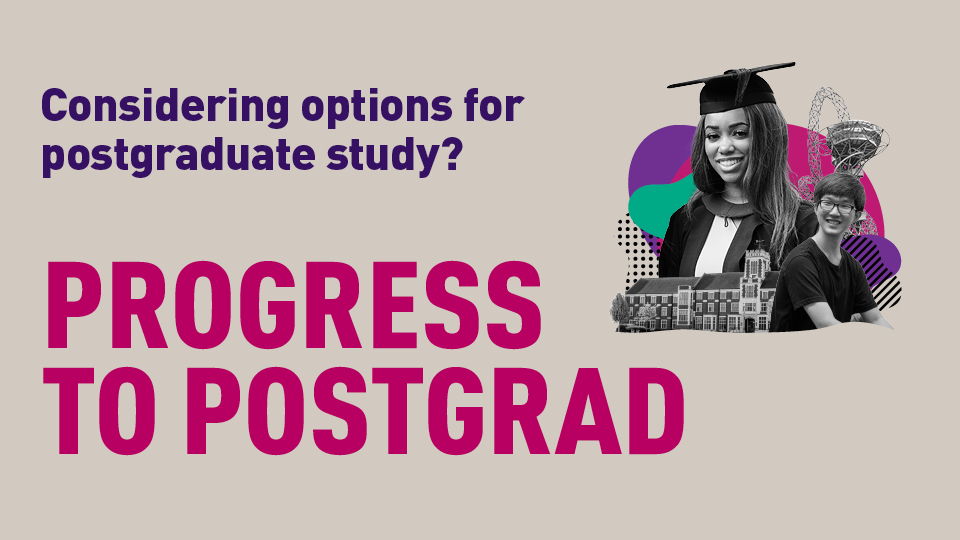 Graphic with 'Considering options for postgraduate study? Progress to Postgrad' written alongside an image of a student graduating