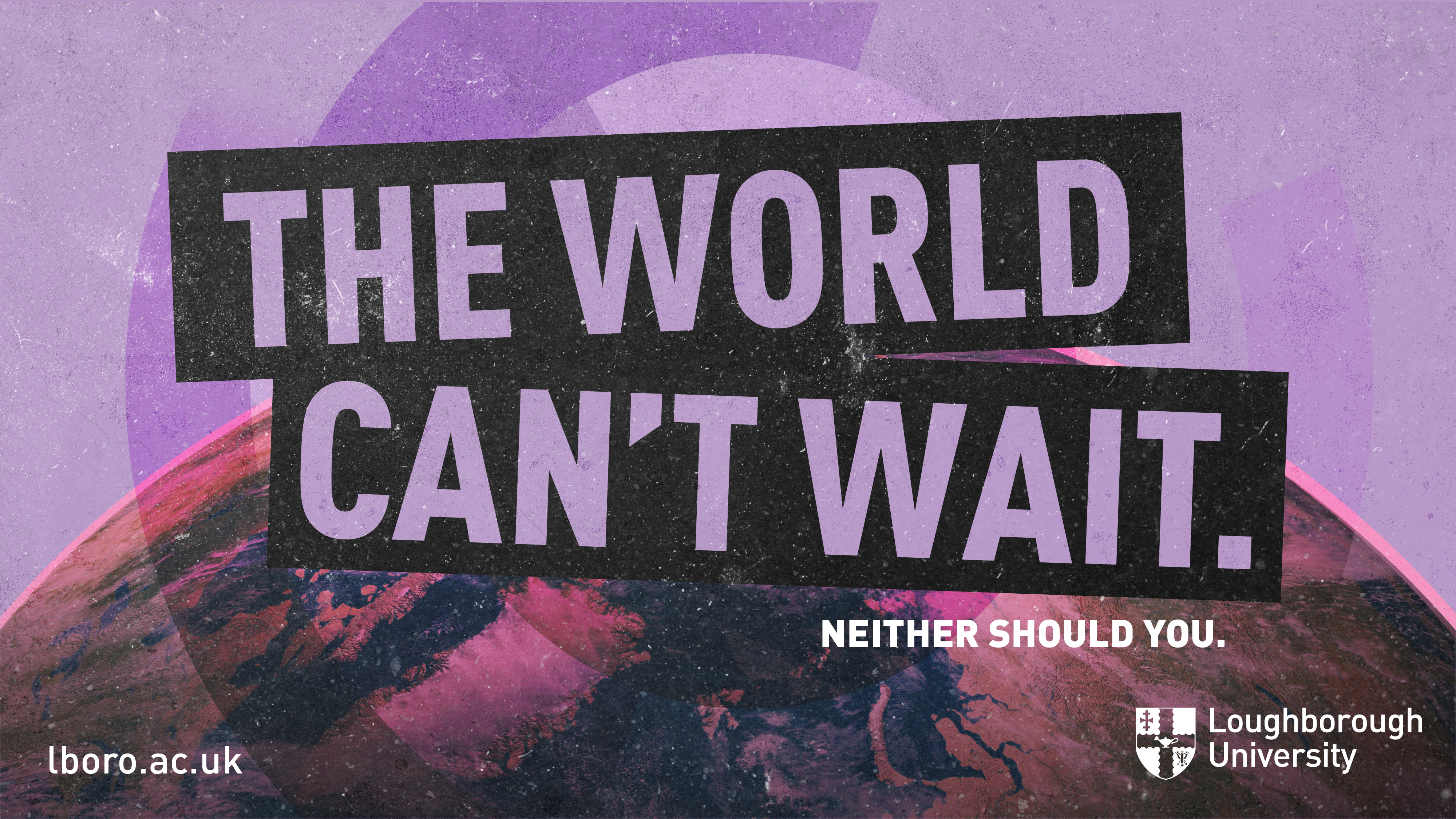 Purple graphic showing some of the world at the bottom with bold words which say 'The World Can't Wait' over the top. Also includes the University logo and url to University website (lboro.hslppt.com)
